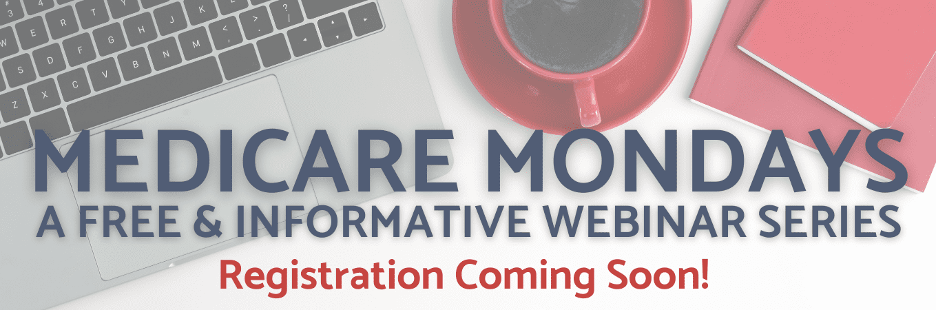 Registration coming soon for Medicare Mondays a free and informative webinar series