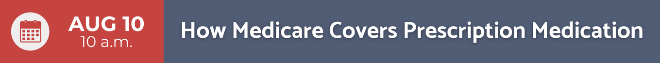Banner with a red left panel showing a calendar icon and text 'AUG 10 10 a.m.'; blue right panel reads 'How Medicare Covers Prescription Medication'.